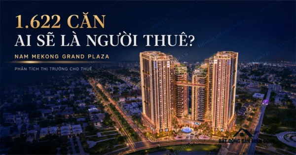 Căn hộ cho thuê Bình Dương tại Nam Mekong Grand Plaza – 1.622 căn ai sẽ là người thuê